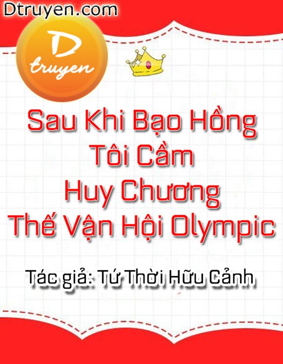 Sau Khi Bạo Hồng Tôi Cầm Huy Chương Thế Vận Hội Olympic