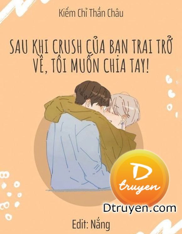 Sau Khi Crush Của Bạn Trai Trở Về, Tôi Muốn Chia Tay