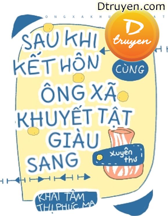 Sau Khi Kết Hôn Cùng Ông Xã Khuyết Tật Giàu Sang