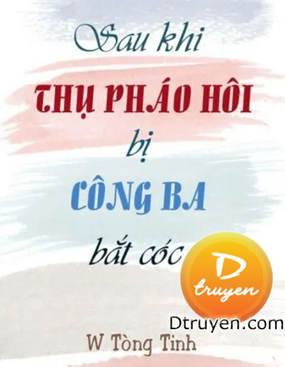 Sau Khi Thụ Pháo Hôi Bị Công Ba Bắt Cóc