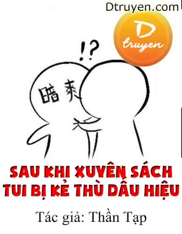 Sau Khi Xuyên Sách Tui Bị Kẻ Thù Dấu Hiệu