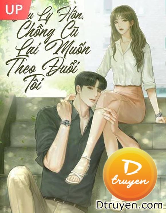 Sau Ly Hôn, Chồng Cũ Lại Muốn Theo Đuổi Tôi