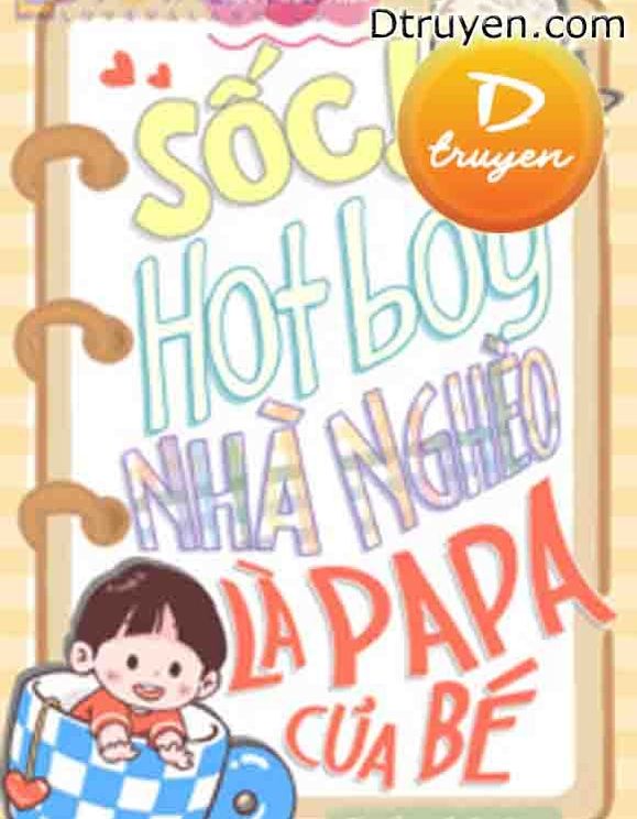 Sốc! Hotboy Nhà Nghèo Là Papa Của Bé