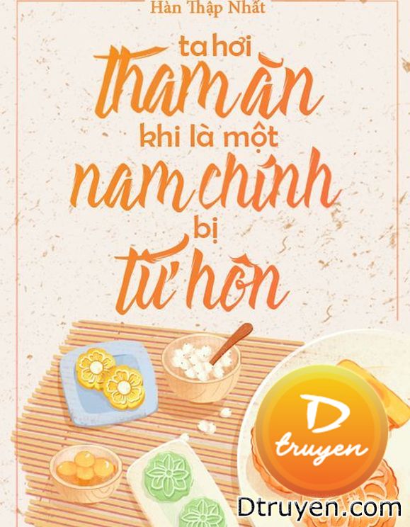 Ta Hơi Tham Ăn Khi Là Một Nam Chính Bị Từ Hôn