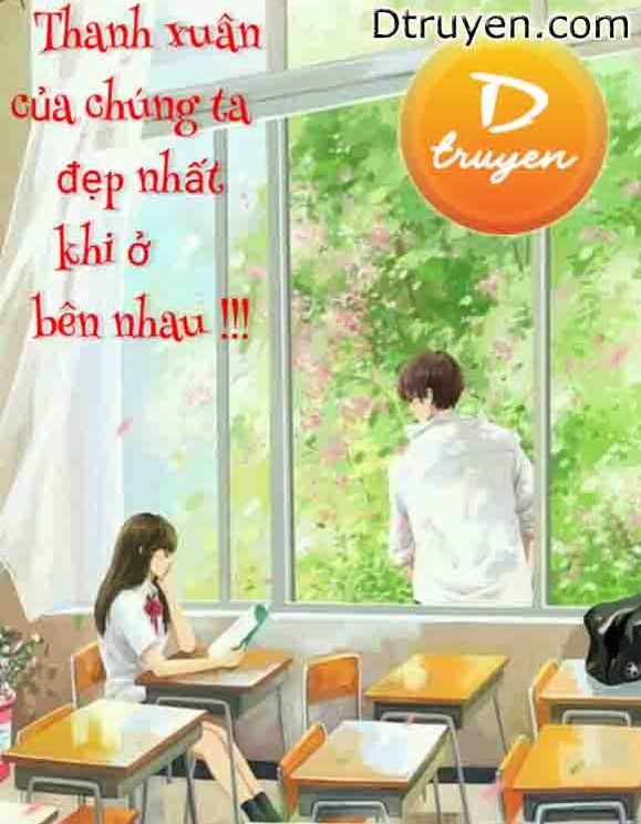 Thanh Xuân Của Chúng Ta Đẹp Nhất Khi Ở Bên Nhau