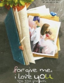 Tha Thứ Cho Anh, Yêu Em! (For Give Me, I Love You)