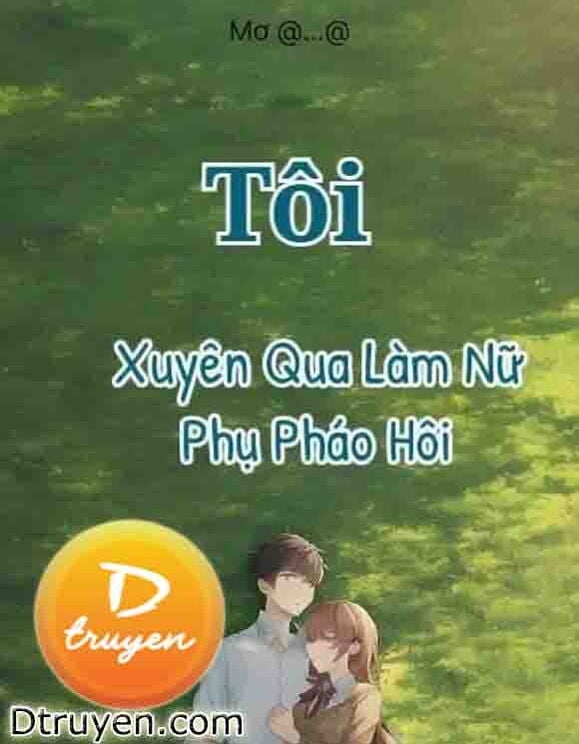 Tôi Xuyên Qua Làm Nữ Phụ Pháo Hôi