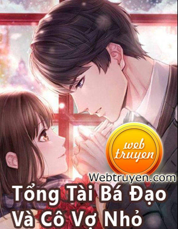 Tổng Tài Bá Đạo Và Cô Vợ Nhỏ