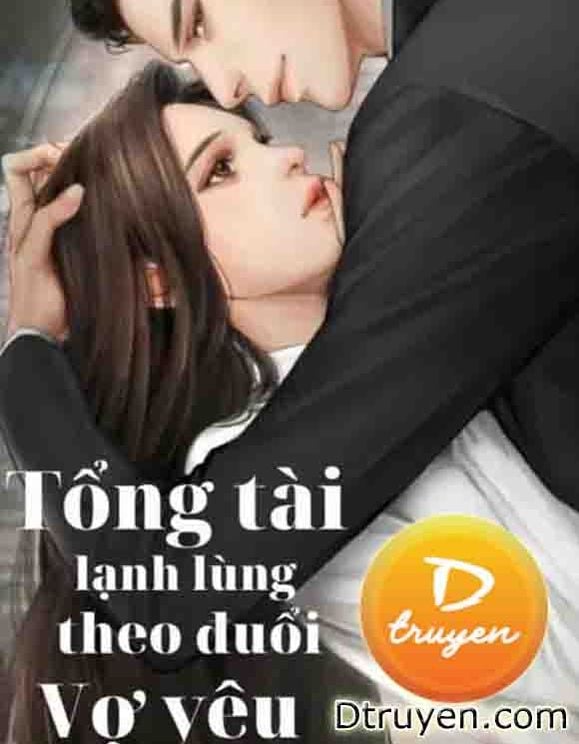 Tổng Tài Lạnh Lùng Theo Đuổi Vợ Yêu