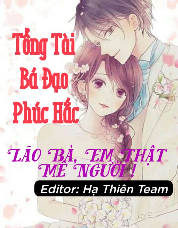 Tổng Tài Phúc Hắc Bá Đạo: Lão Bà, Em Thật Mê Người!