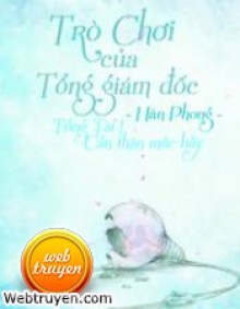 Trò Chơi Của Tổng Giám Đốc (Tổng Tài! Cẩn Thận Mắc Bẫy)