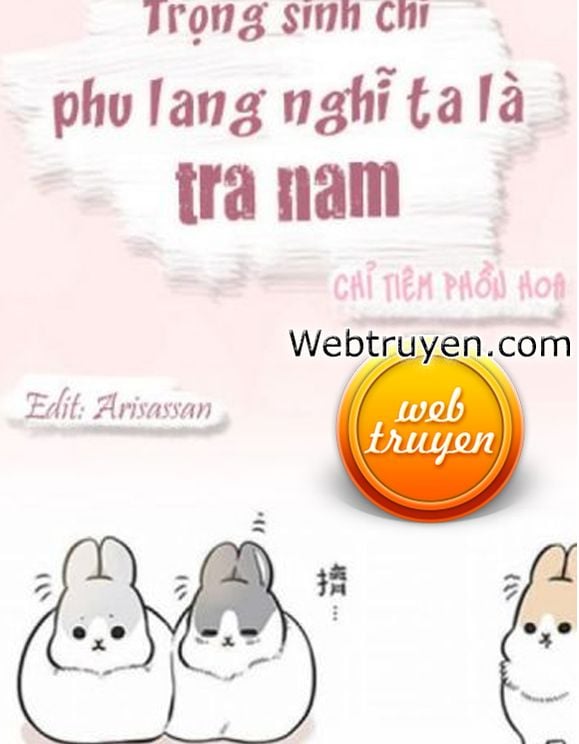 Trọng Sinh Chi Phu Lang Nghĩ Ta Là Tra Nam 