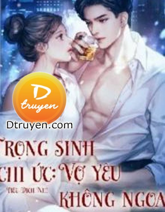 Trọng Sinh Chi Ức: Vợ Yêu Không Ngoan