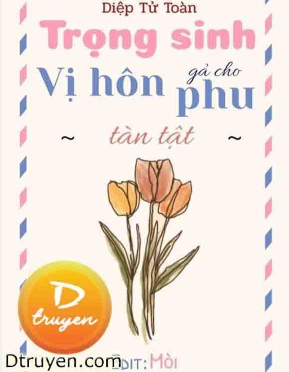 Trọng Sinh Gả Cho Vị Hôn Phu Tàn Tật