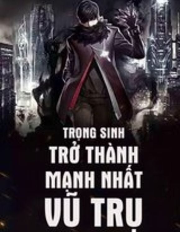 Trọng Sinh Trở Thành Mạnh Nhất Vũ Trụ