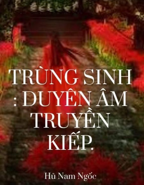 Trùng Sinh : Duyên Âm Truyền Kiếp.