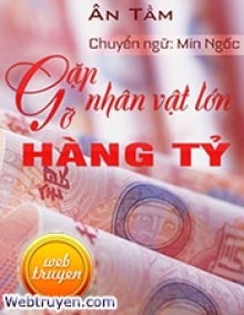 Tứ Đại Tài Phiệt: Gặp Gỡ Nhân Vật Lớn Hàng Tỷ