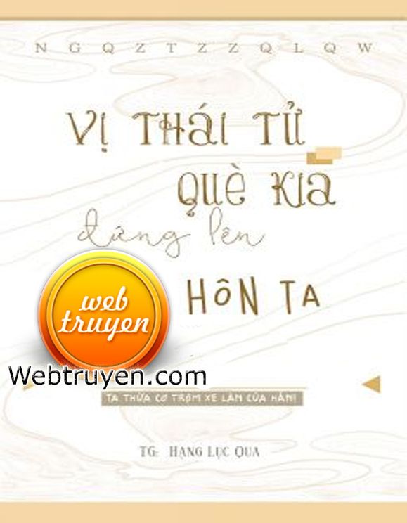 Vị Thái Tử Què Kia Đứng Lên Hôn Ta