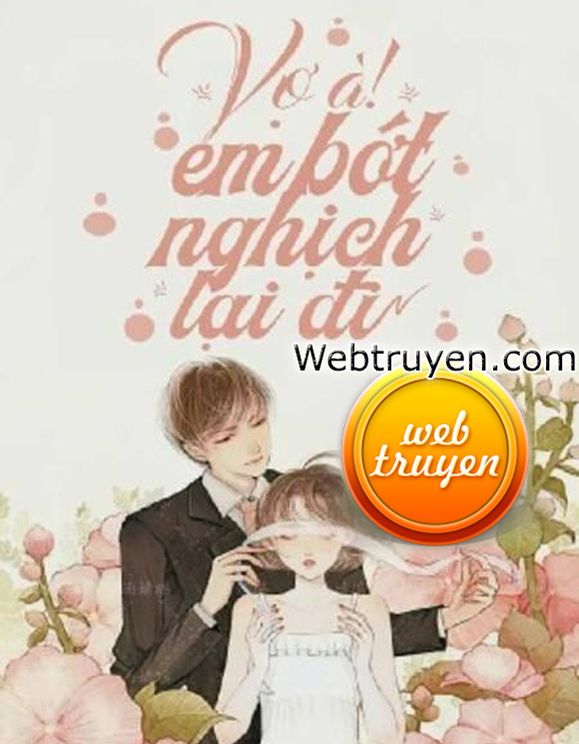 Vợ À! Em Bớt Nghịch Lại Đi!