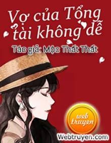 Vợ Của Tổng Tài Không Dễ