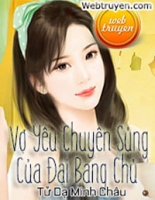 Vợ Yêu Chuyên Sủng Của Đại Bang Chủ