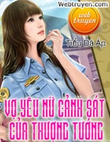 Vợ Yêu Nữ Cảnh Sát Của Thượng Tướng