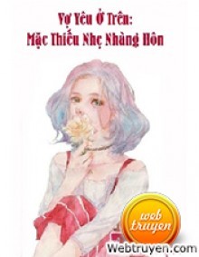 Vợ Yêu Ở Trên: Mặc Thiếu Nhẹ Nhàng Hôn