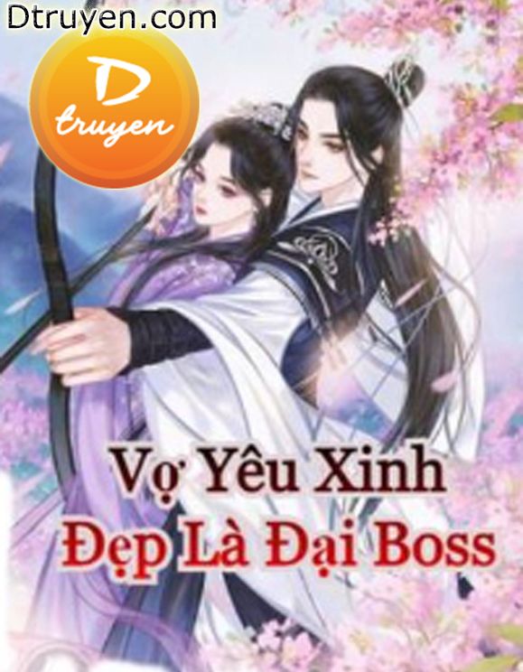 Vợ Yêu Xinh Đẹp Là Đại Boss