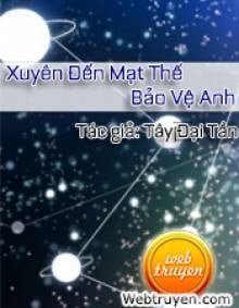 Xuyên Đến Mạt Thế Bảo Vệ Anh