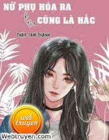 [Xuyên Nhanh] Nữ Phụ Hoá Ra Cũng Là Hắc