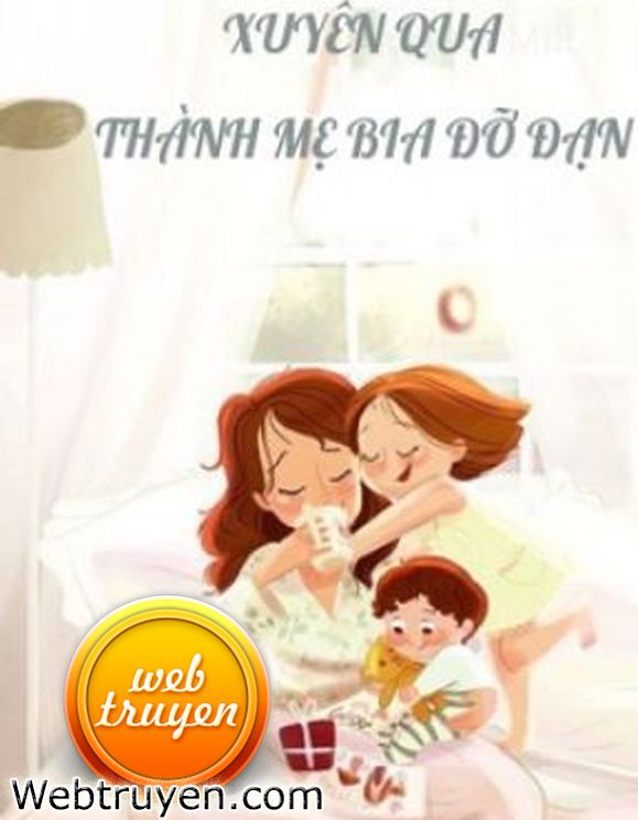 Xuyên Qua Làm Mẹ Bia Đỡ Đạn