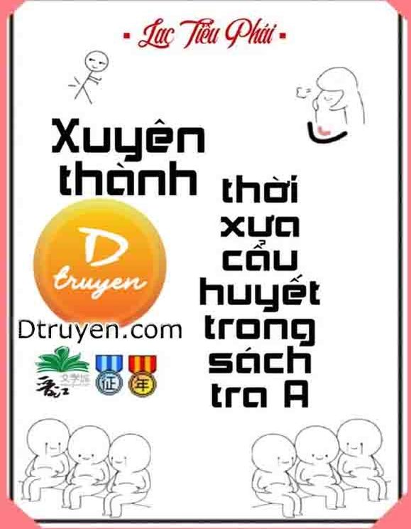 Xuyên Thành Thời Xưa Cẩu Huyết Trong Sách Tra A