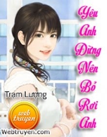 Yêu Anh Đừng Nên Bỏ Rơi Anh